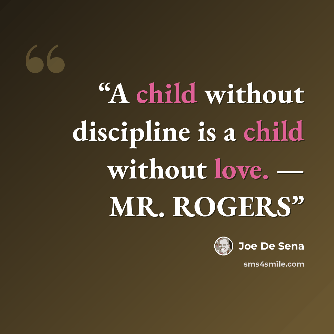 “A child without discipline is a child without love. — MR. ROGERS” quote by Joe De Sena
