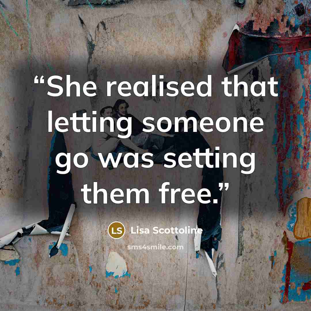 “She realised that letting someone go was setting them free.” quote by Lisa Scottoline