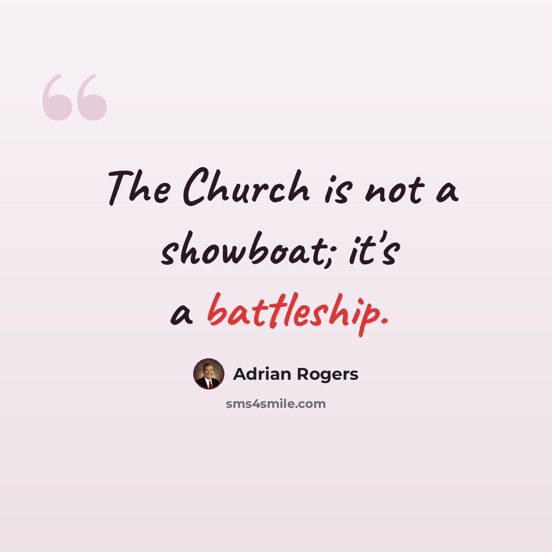 “The Church is not a showboat; it's a battleship.” quote by Adrian Rogers
