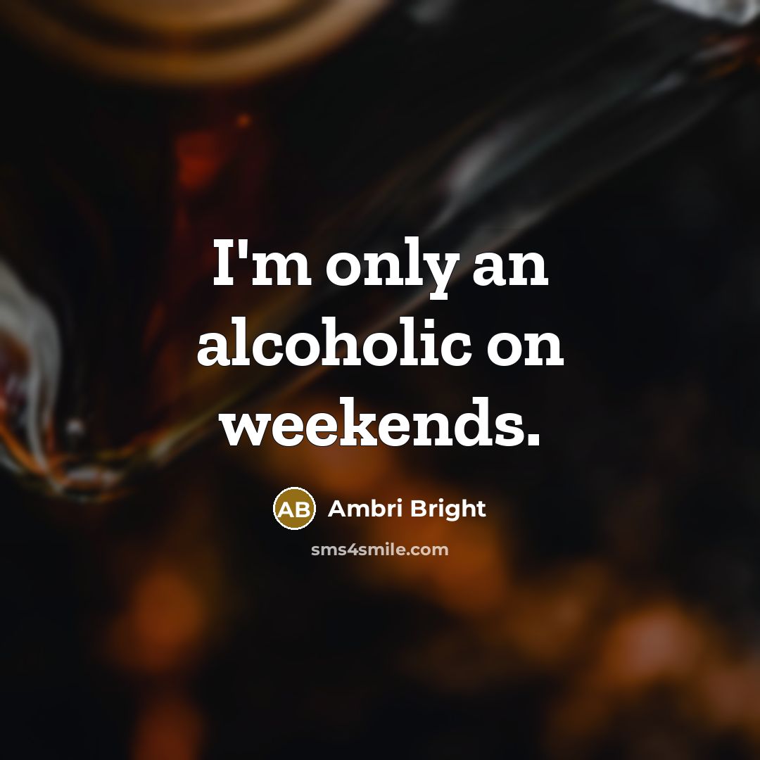 “I'm only an alcoholic on weekends.” quote by Ambri Bright