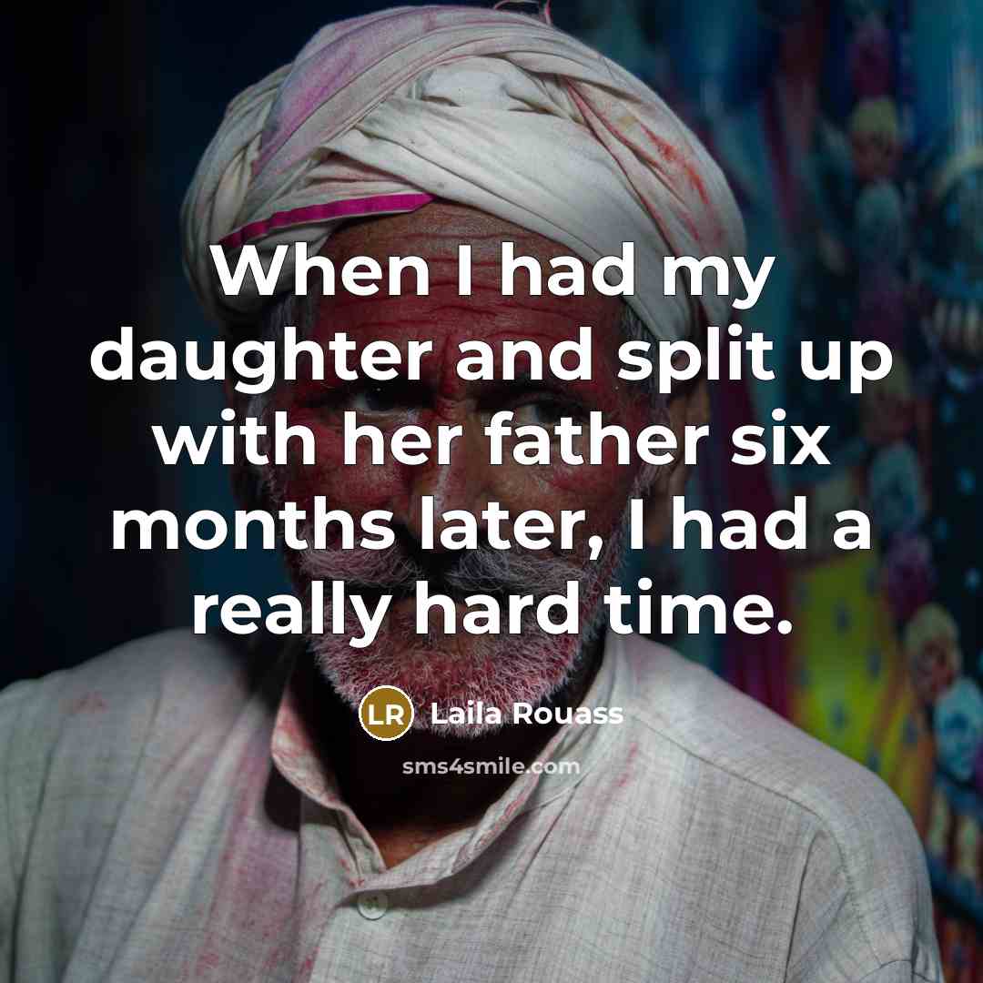 “When I had my daughter and split up with her father six months later, I had a really hard time.” quote by Laila Rouass
