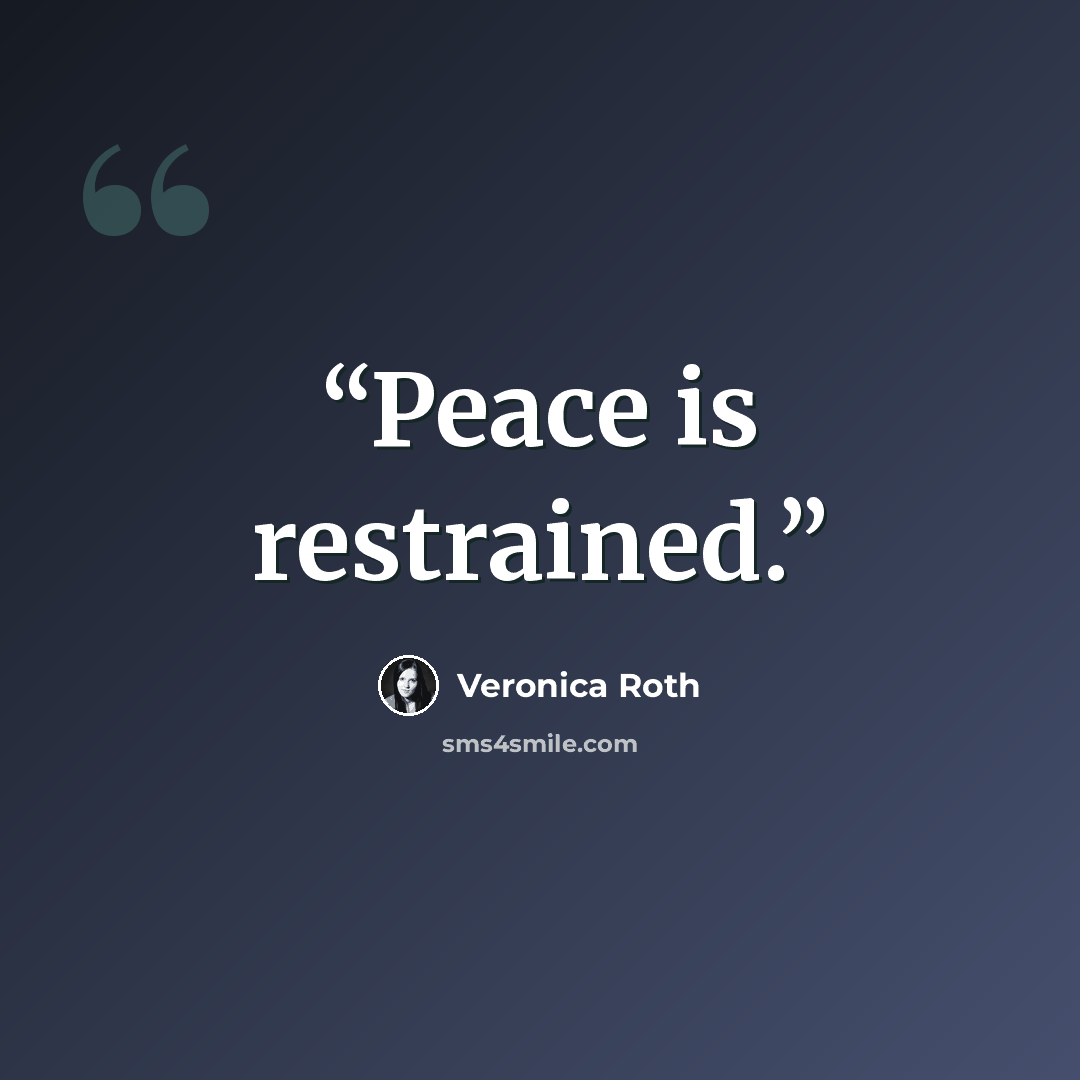 “Peace is restrained.” quote by Veronica Roth