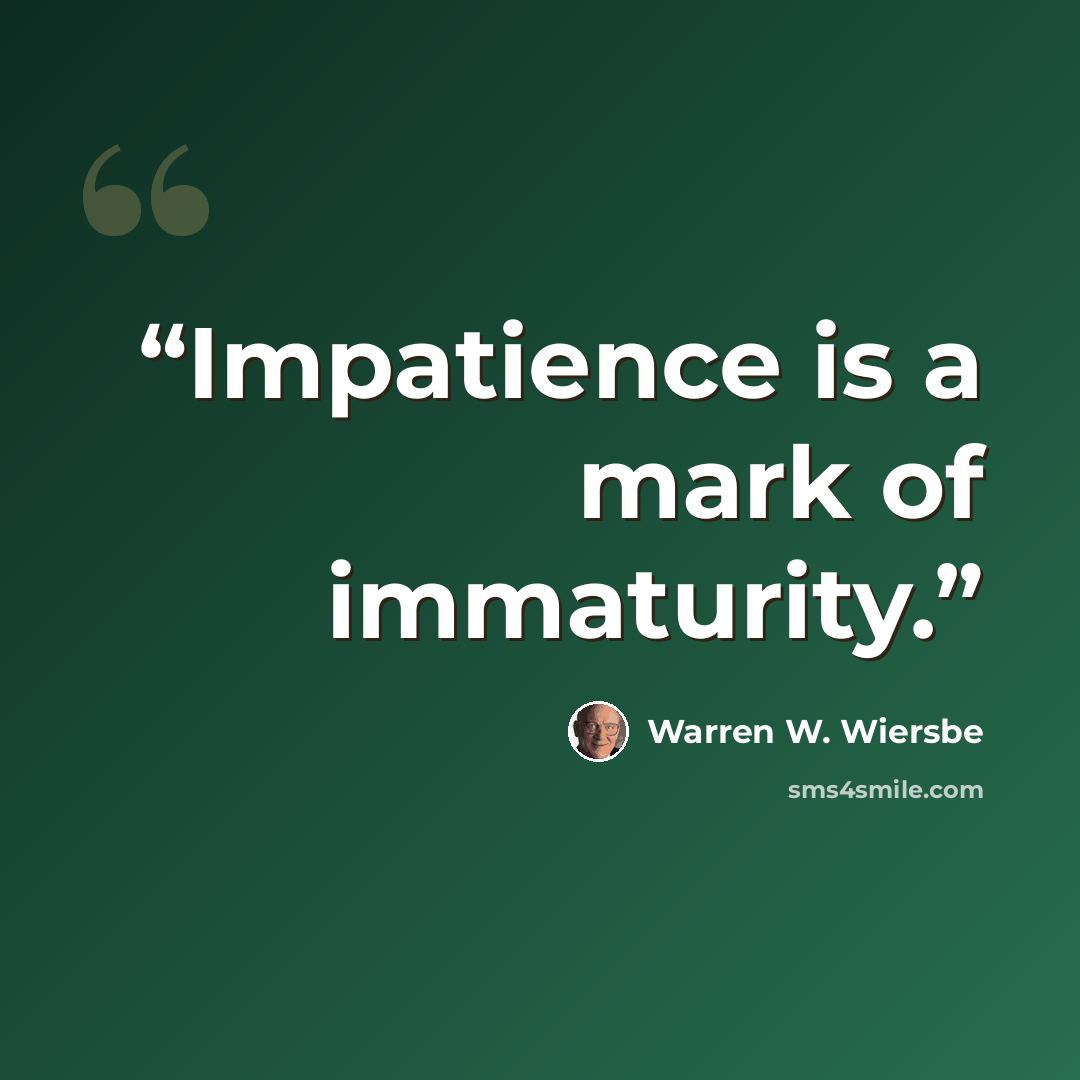 “Impatience is a mark of immaturity.” quote by Warren W. Wiersbe