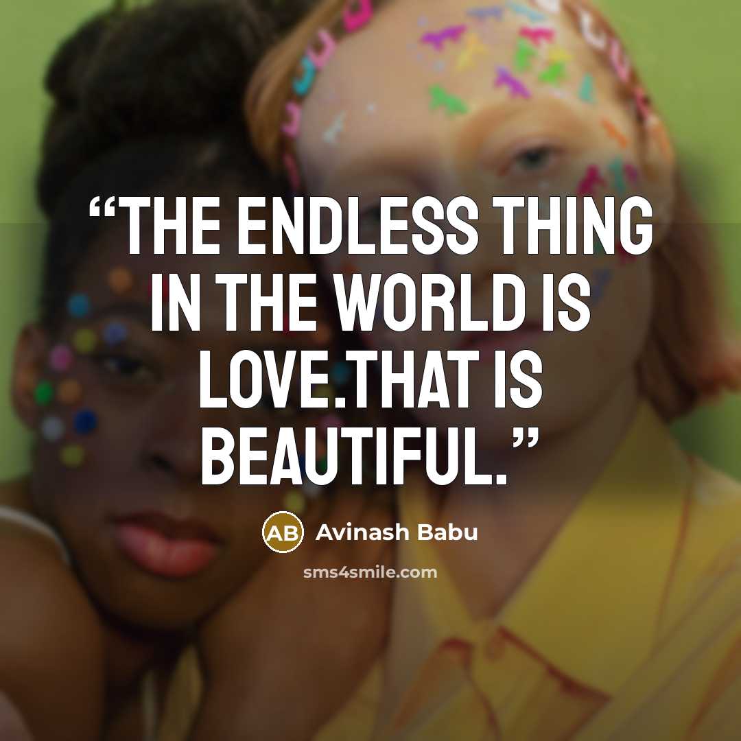 “The endless thing in the world is Love.That is Beautiful.” quote by Avinash Babu