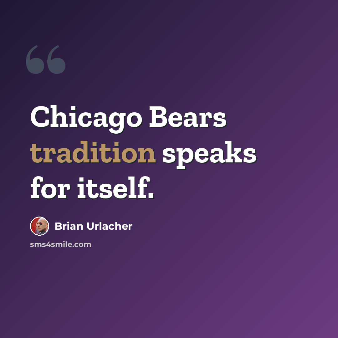 “Chicago Bears tradition speaks for itself.” quote by Brian Urlacher