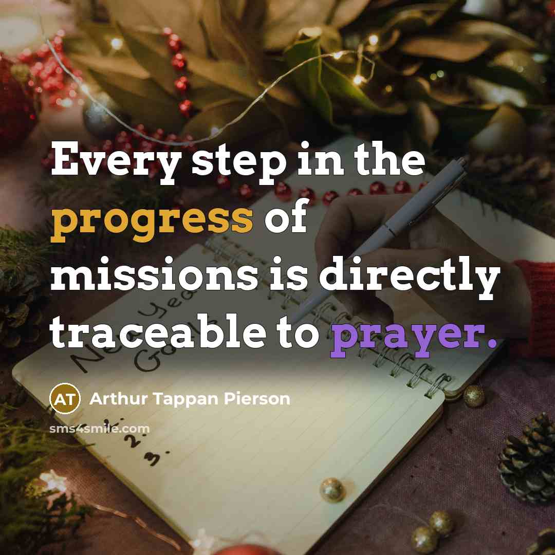“Every step in the progress of missions is directly traceable to prayer.” quote by Arthur Tappan Pierson