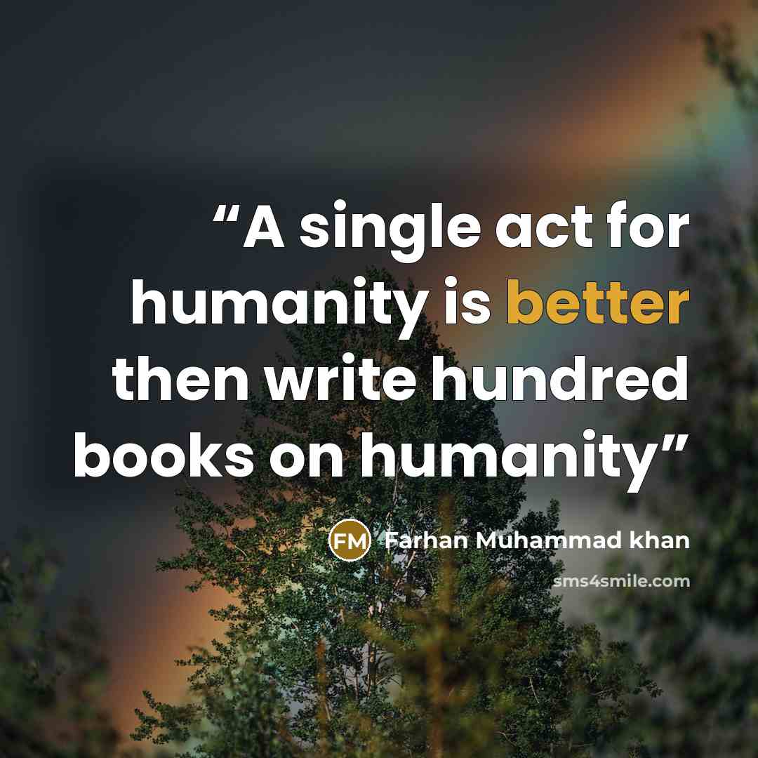 “A single act for humanity is better then write hundred books on humanity” quote by Farhan Muhammad khan