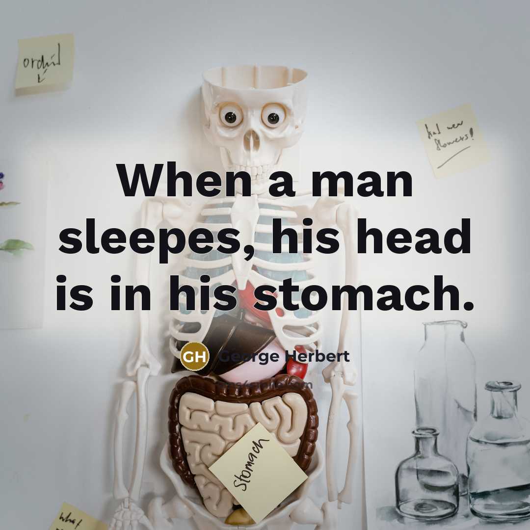 “When a man sleepes, his head is in his stomach.” quote by George Herbert
