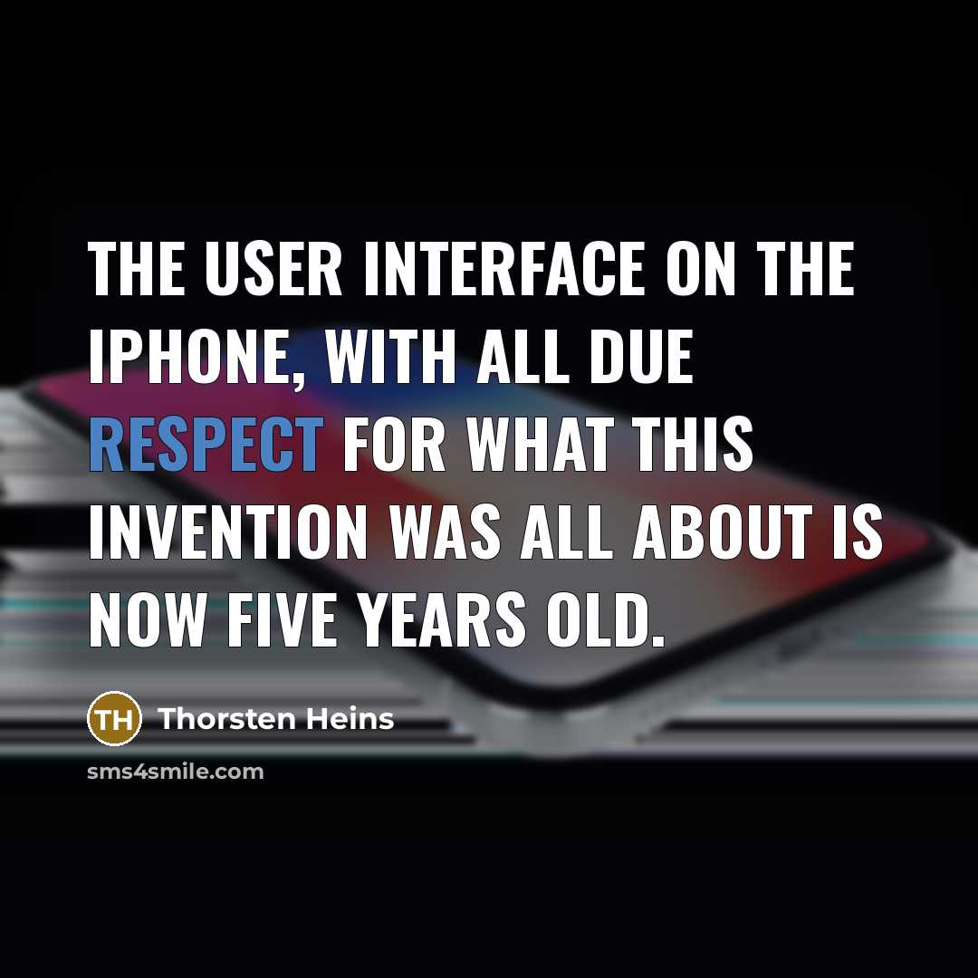 “The user interface on the iPhone, with all due respect for what this invention was all about is now five years old.” quote by Thorsten Heins