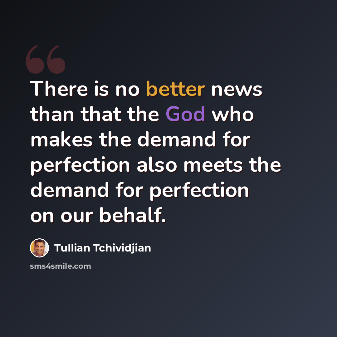 “There is no better news than that the God who makes the demand for perfection also meets the demand for perfection on our behalf.” quote by Tullian Tchividjian
