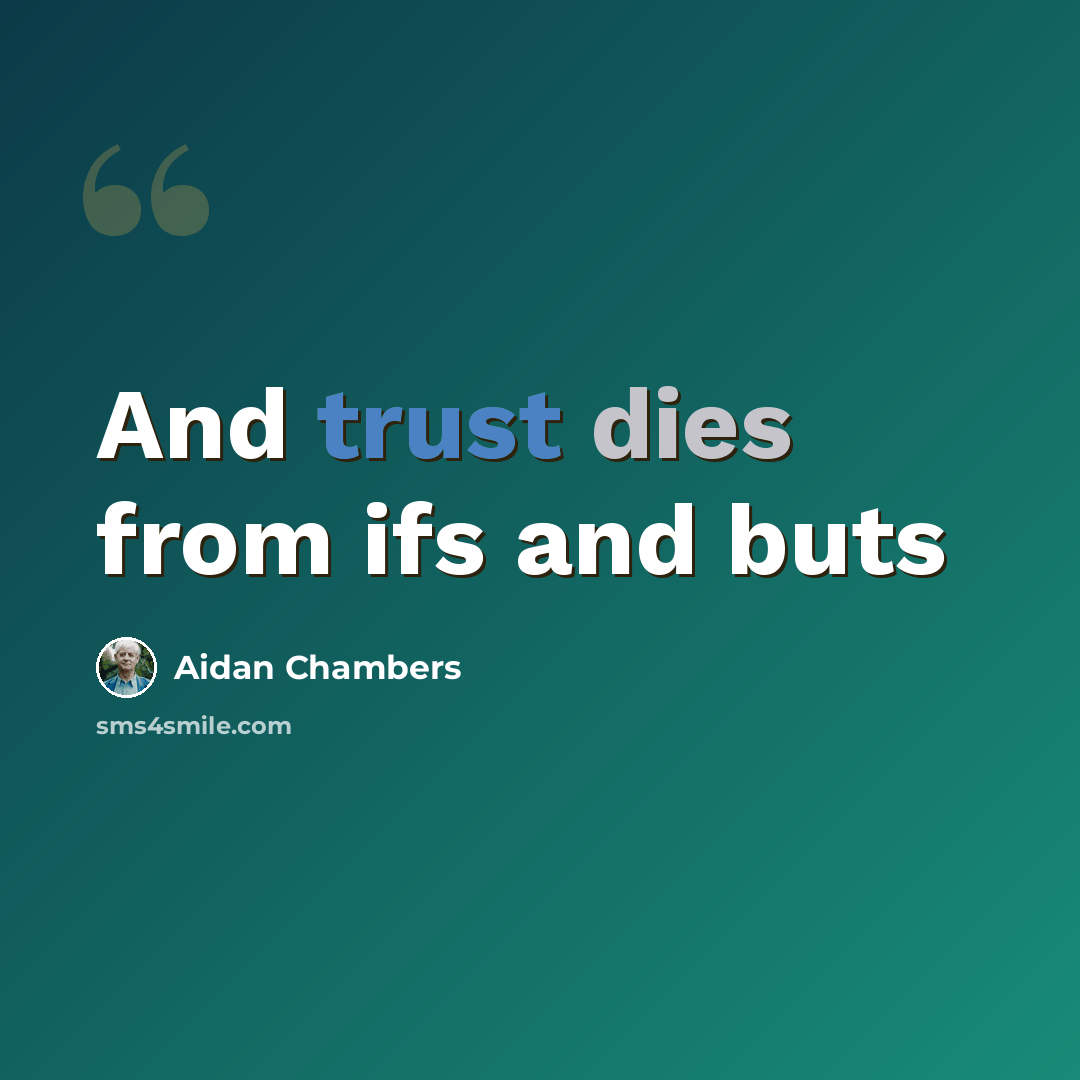 “And trust dies from ifs and buts” quote by Aidan Chambers