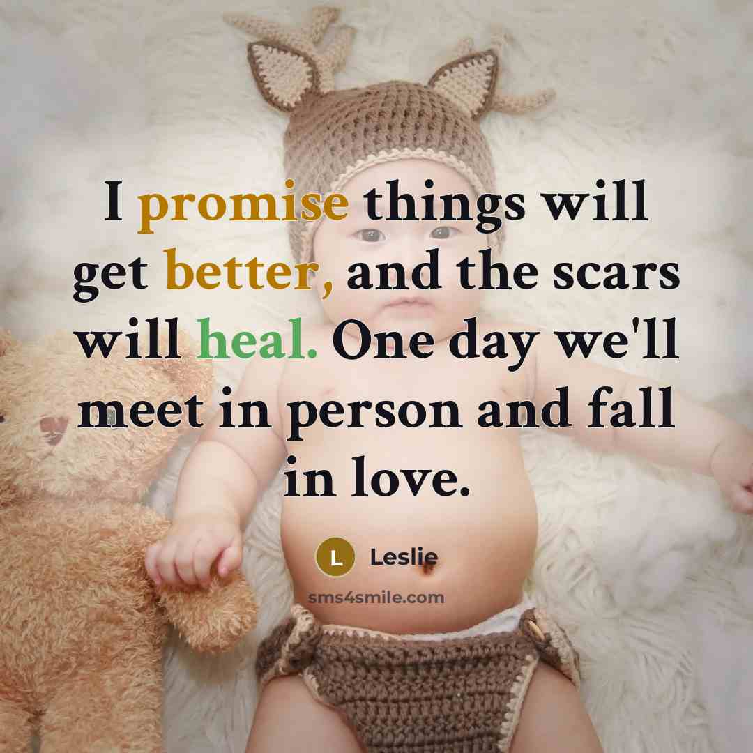 “I promise things will get better, and the scars will heal. One day we'll meet in person and fall in love.” quote by Leslie
