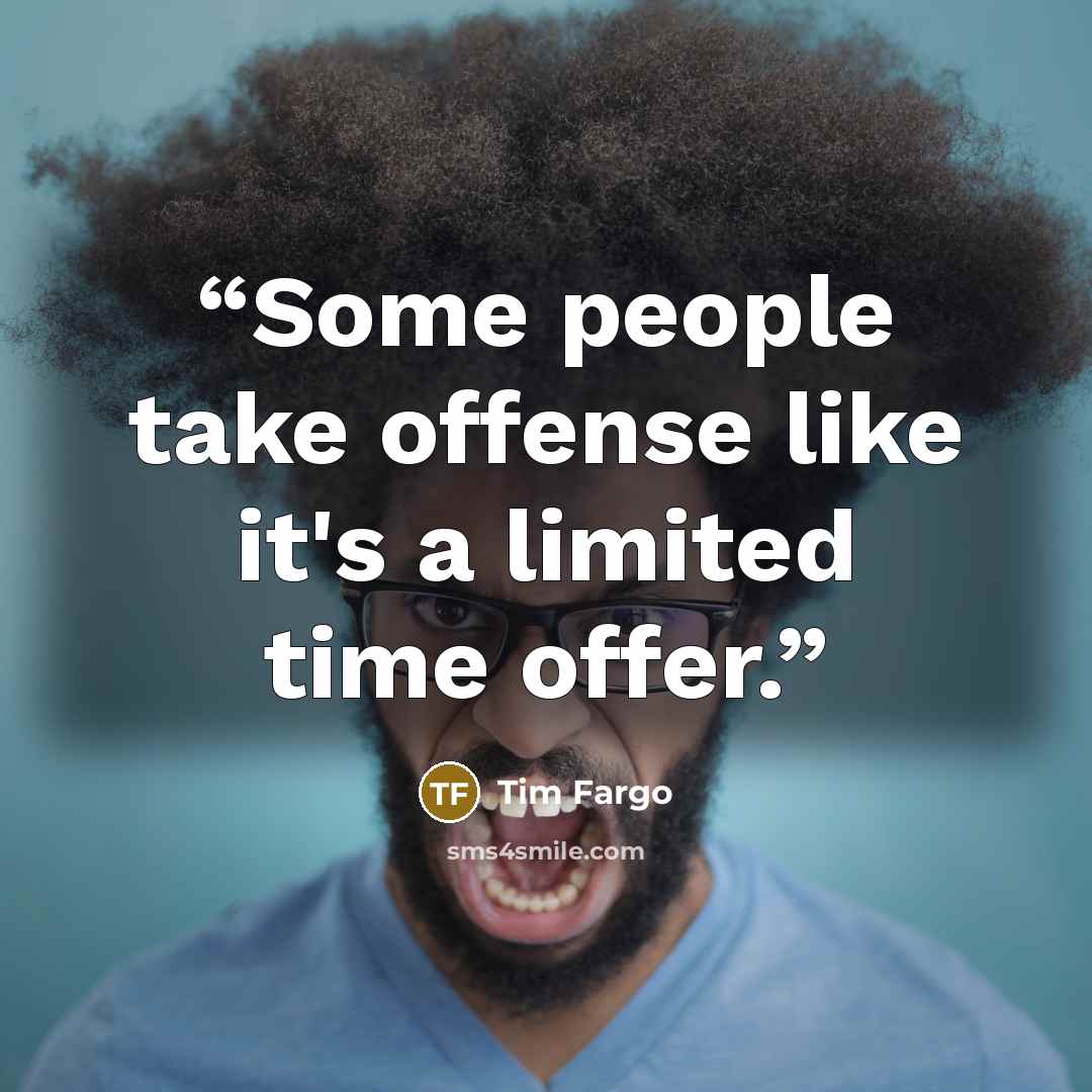 “Some people take offense like it's a limited time offer.” quote by Tim Fargo