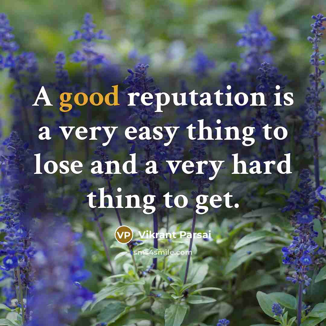 “A good reputation is a very easy thing to lose and a very hard thing to get.” quote by Vikrant Parsai