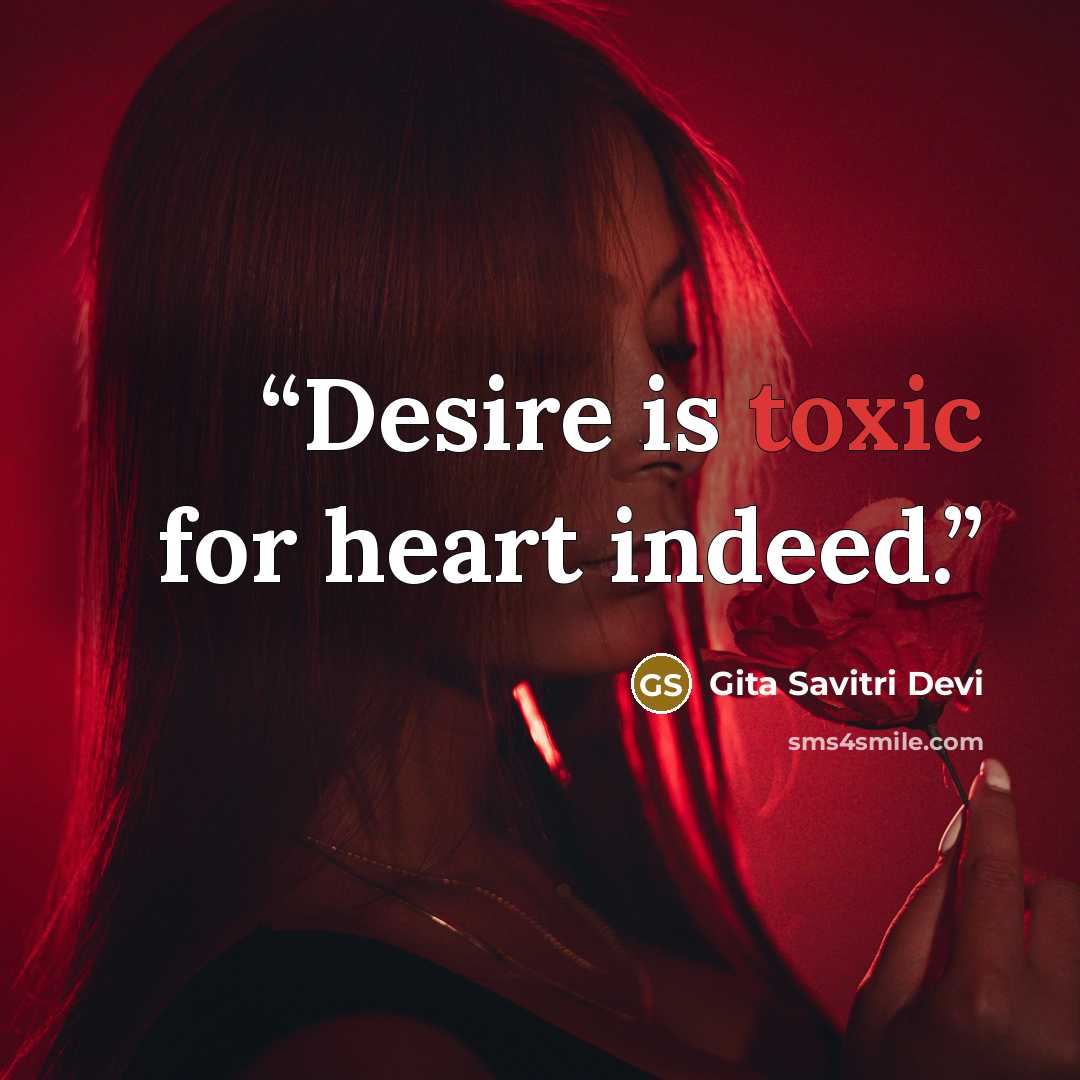 “Desire is toxic for heart indeed.” quote by Gita Savitri Devi