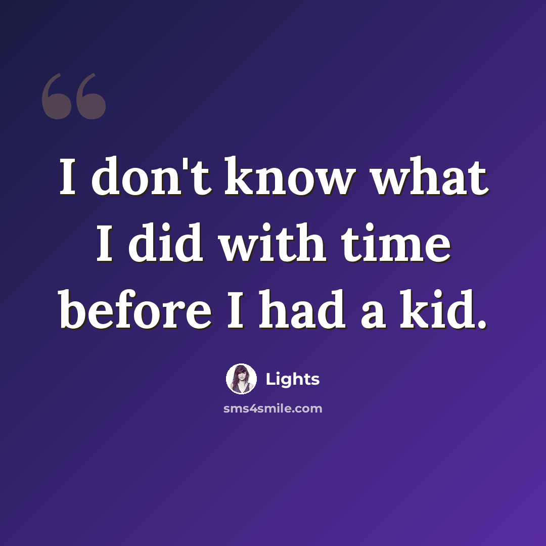 “I don't know what I did with time before I had a kid.” quote by Lights