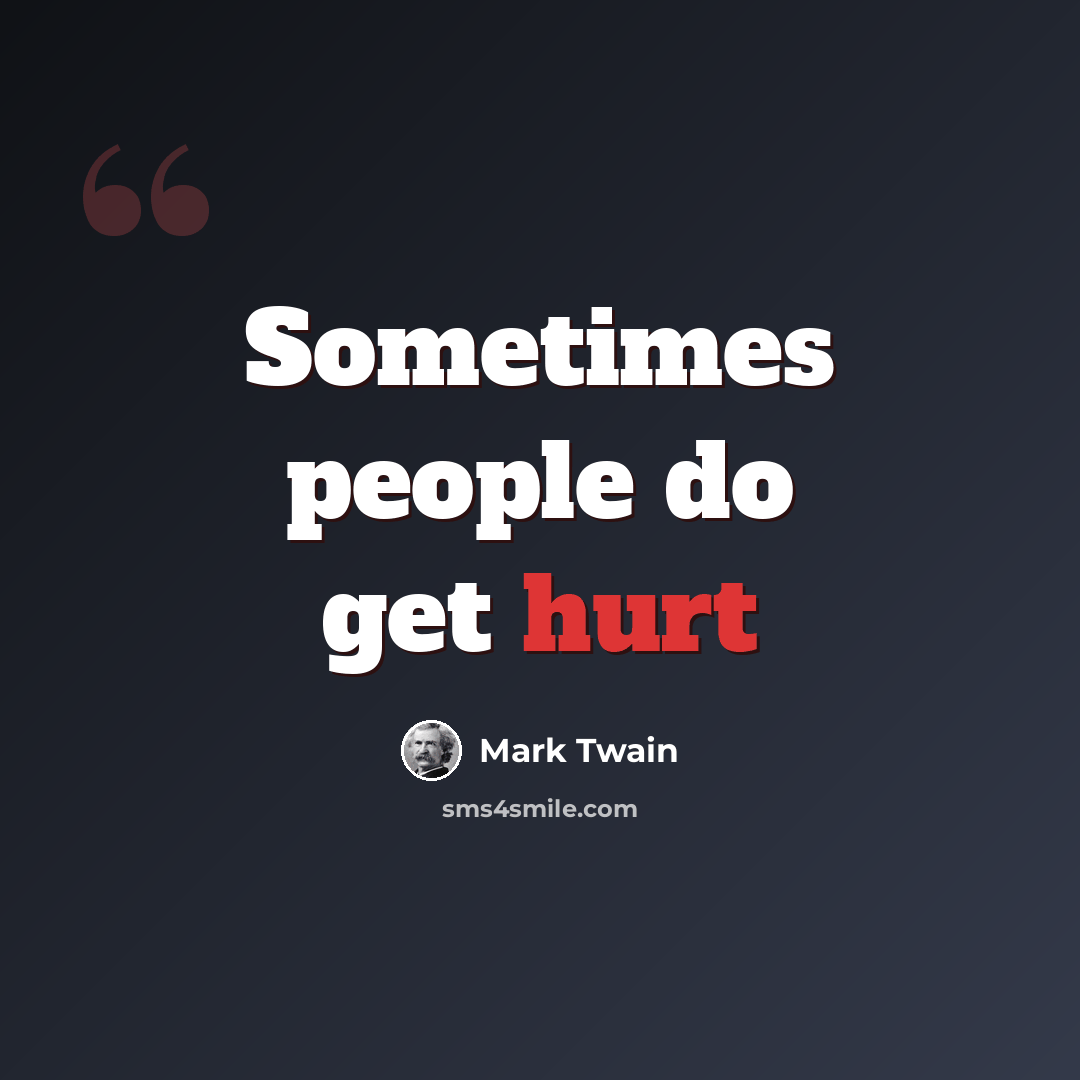 “Sometimes people do get hurt” quote by Mark Twain