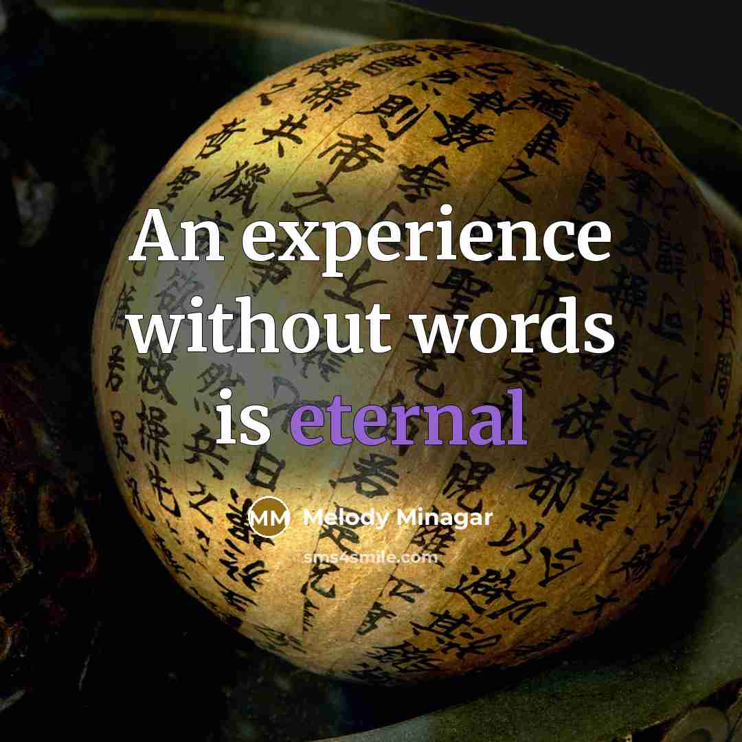 “An experience without words is eternal” quote by Melody Minagar