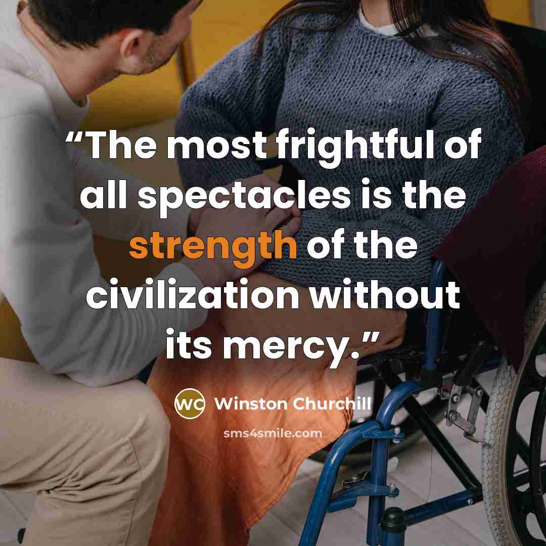 “The most frightful of all spectacles is the strength of the civilization without its mercy.” quote by Winston Churchill