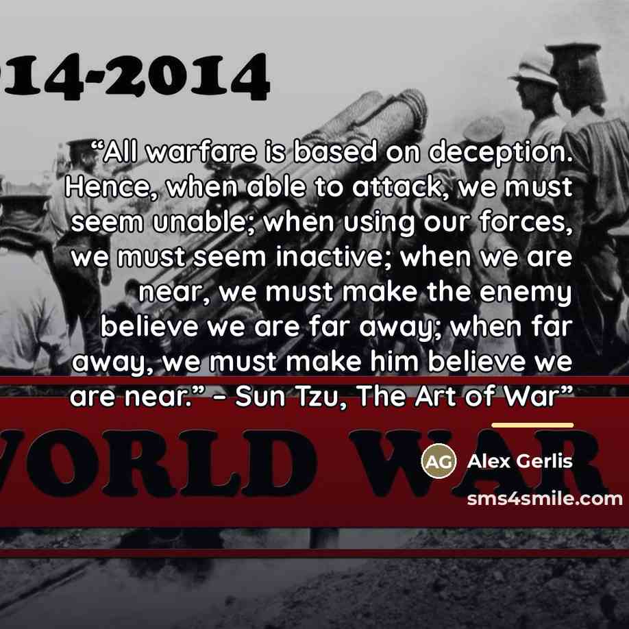 “All warfare is based on deception. Hence, when able to attack, we must seem unable; when using our forces, we must seem inactive; when we are near, we must make the enemy believe we are far away; when far away, we must make him believe we are near.” – Sun Tzu, The Art of War” quote by Alex Gerlis