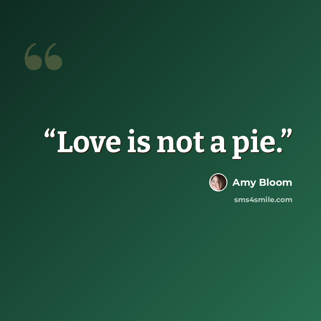 “Love is not a pie.” quote by Amy Bloom