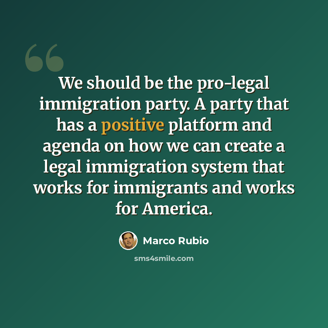 “We should be the pro-legal immigration party. A party that has a positive platform and agenda on how we can create a legal immigration system that works for immigrants and works for America.” quote by Marco Rubio