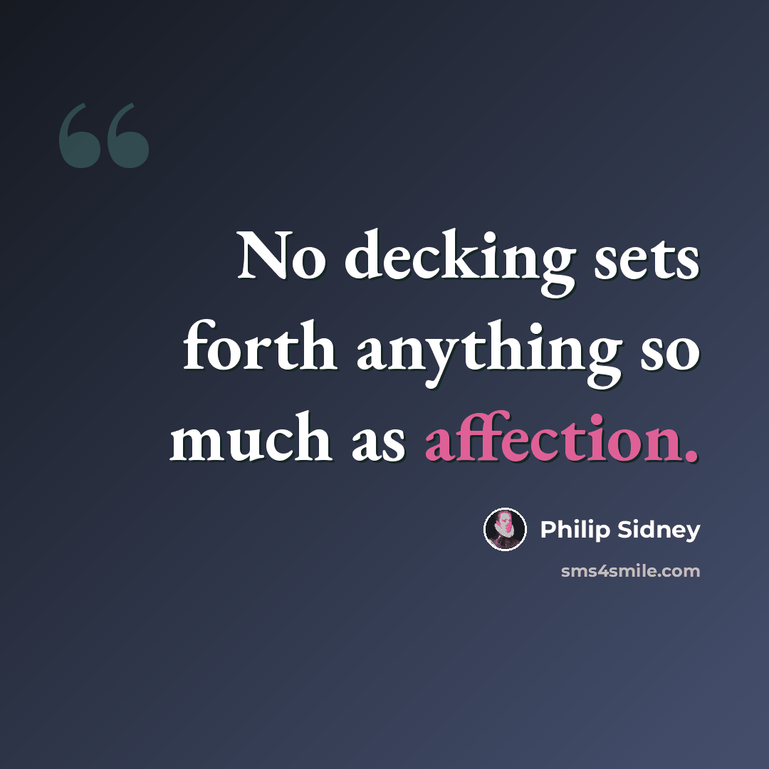 “No decking sets forth anything so much as affection.” quote by Philip Sidney