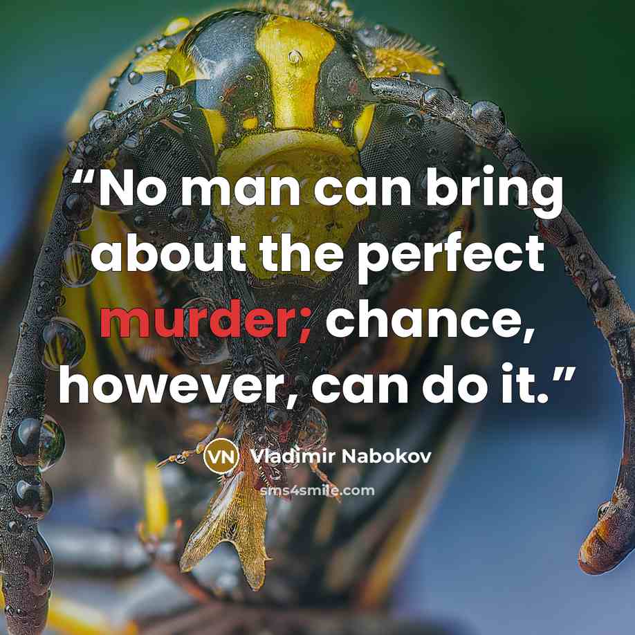 “No man can bring about the perfect murder; chance, however, can do it.” quote by Vladimir Nabokov