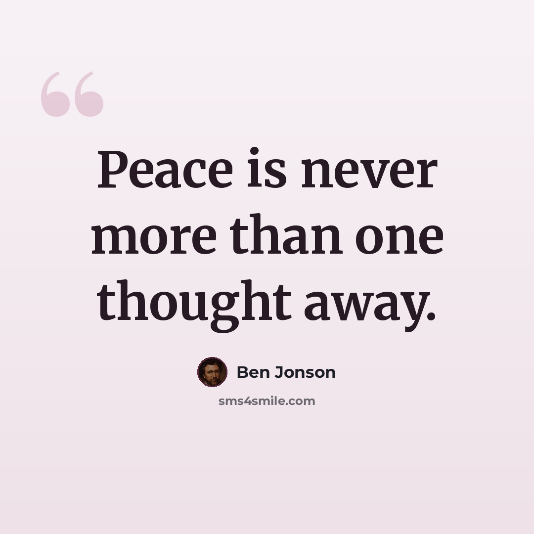 “Peace is never more than one thought away.” quote by Ben Jonson