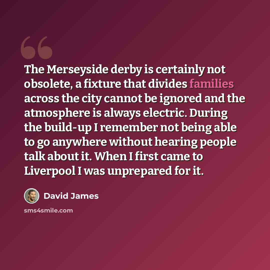 “The Merseyside derby is certainly not obsolete, a fixture that divides families across the city cannot be ignored and the atmosphere is always electric. During the build-up I remember not being able to go anywhere without hearing people talk about it. When I first came to Liverpool I was…” quote by David James