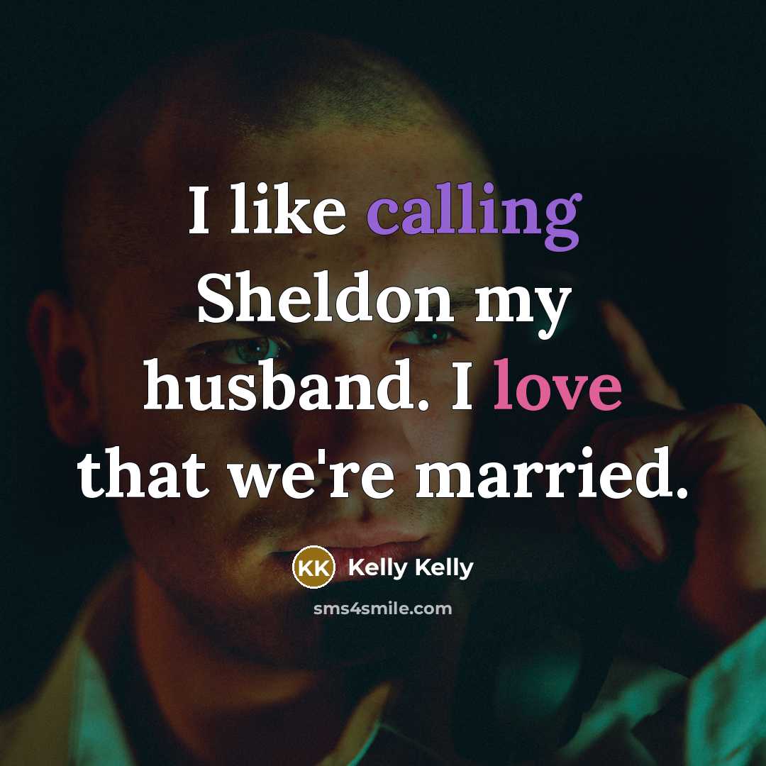 “I like calling Sheldon my husband. I love that we're married.” quote by Kelly Kelly