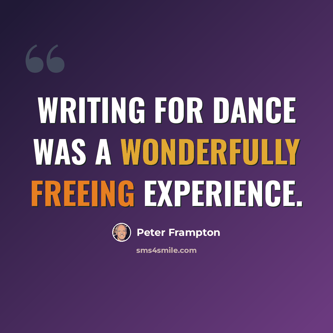 “Writing for dance was a wonderfully freeing experience.” quote by Peter Frampton