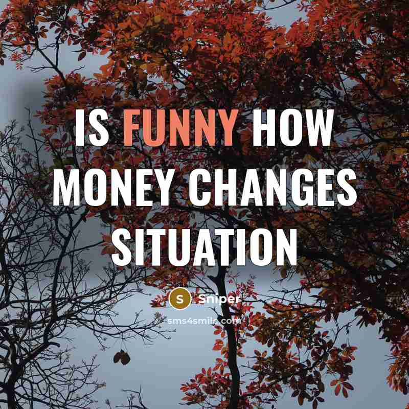 “Is funny how money changes situation” quote by Sniper