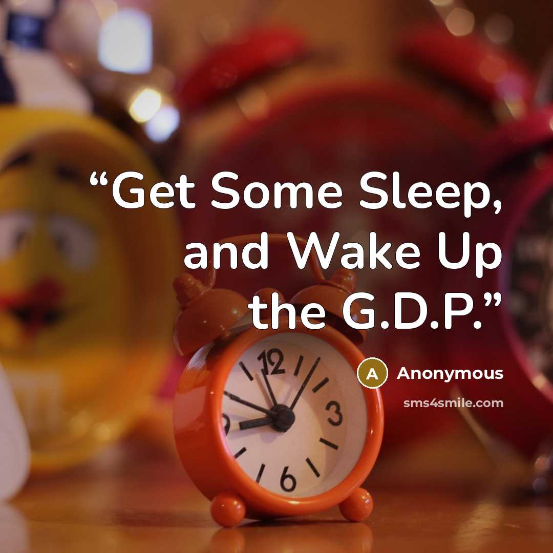 “Get Some Sleep, and Wake Up the G.D.P.” quote by Anonymous