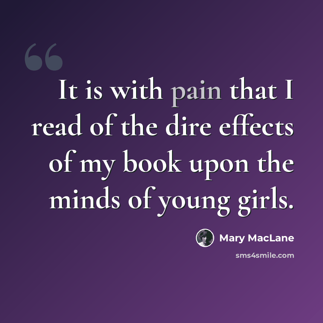 “It is with pain that I read of the dire effects of my book upon the minds of young girls.” quote by Mary MacLane