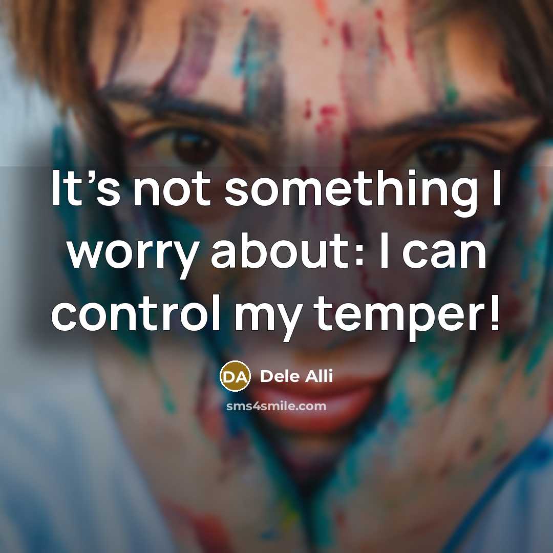 “It's not something I worry about: I can control my temper!” quote by Dele Alli