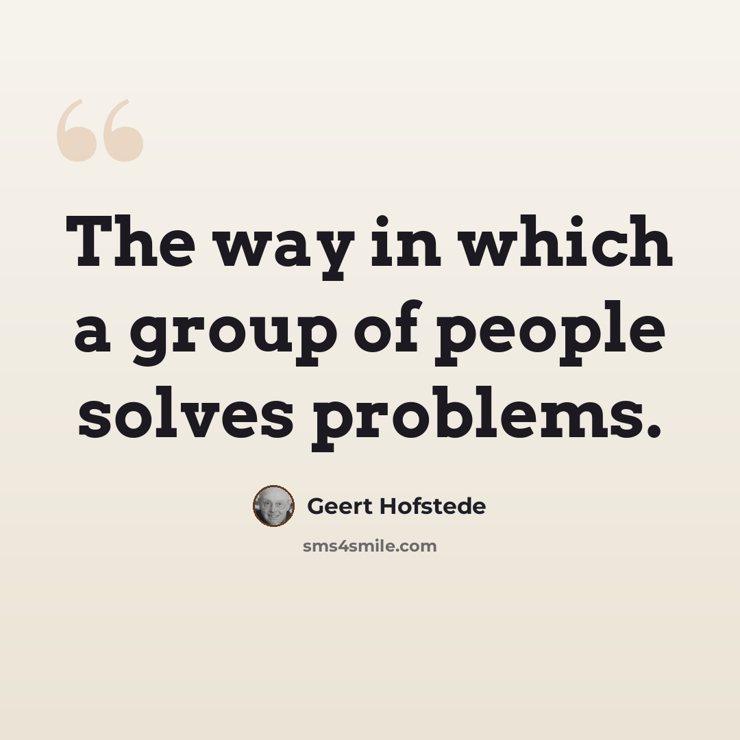 “The way in which a group of people solves problems.” quote by Geert Hofstede