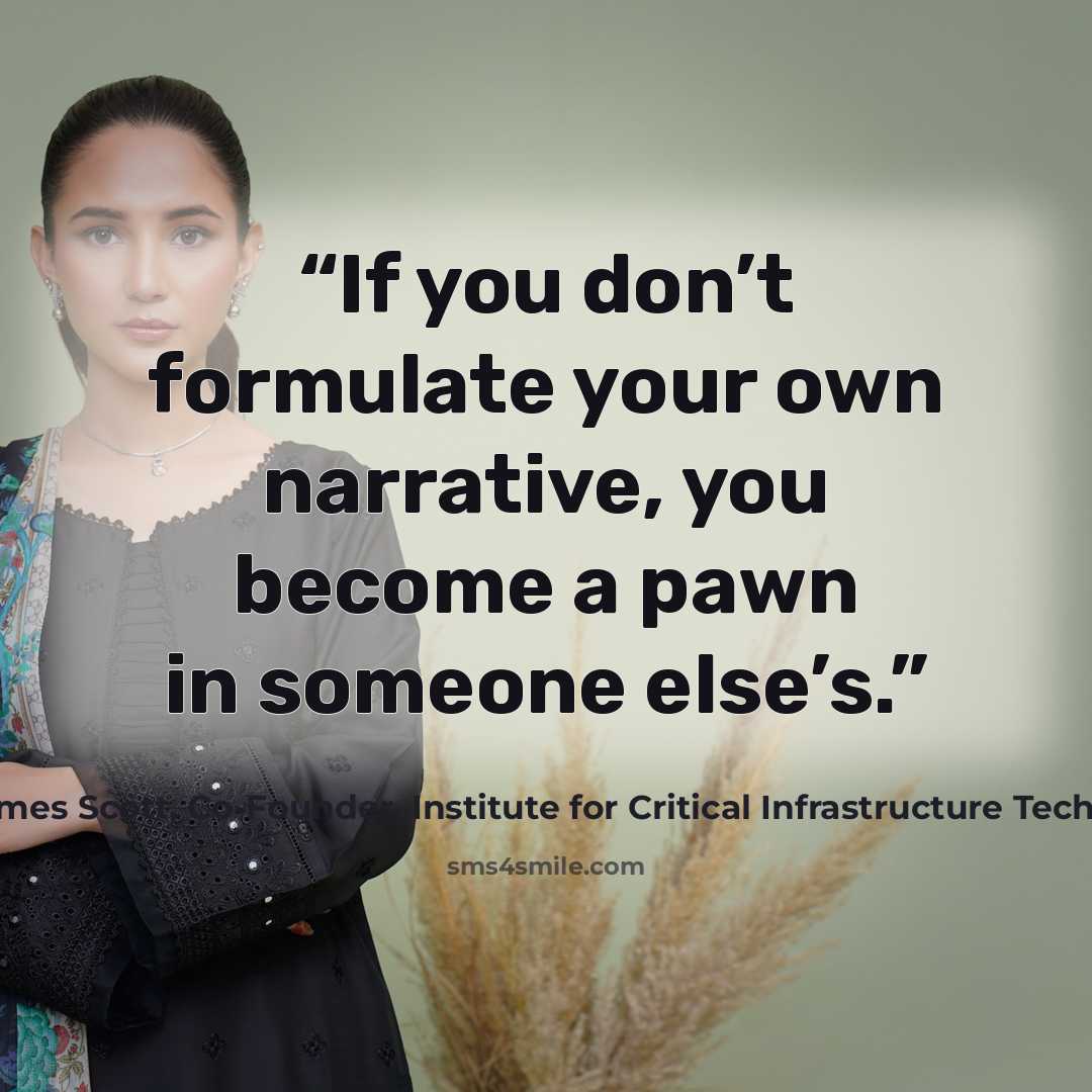 “If you don’t formulate your own narrative, you become a pawn in someone else’s.” quote by James Scott, co-founder, Institute for Critical Infrastructure Technology