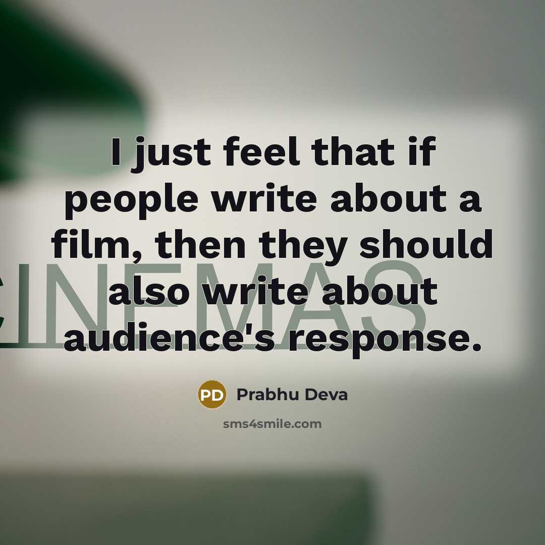 “I just feel that if people write about a film, then they should also write about audience's response.” quote by Prabhu Deva