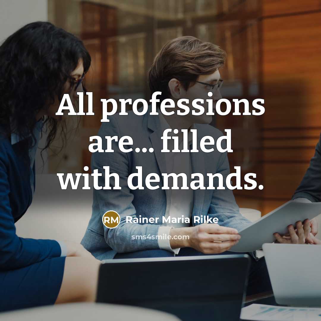 “All professions are... filled with demands.” quote by Rainer Maria Rilke