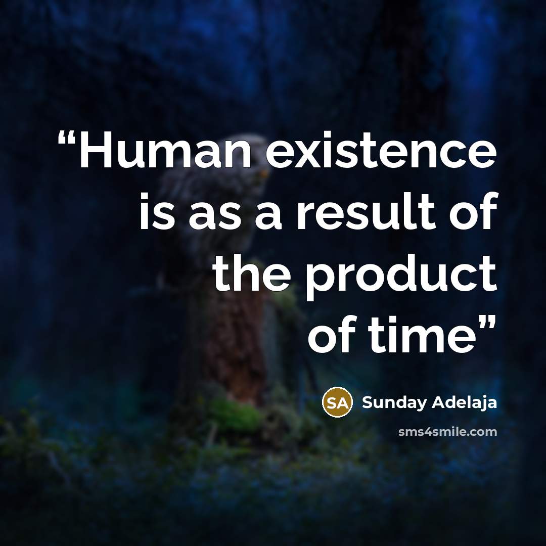 “Human existence is as a result of the product of time” quote by Sunday Adelaja