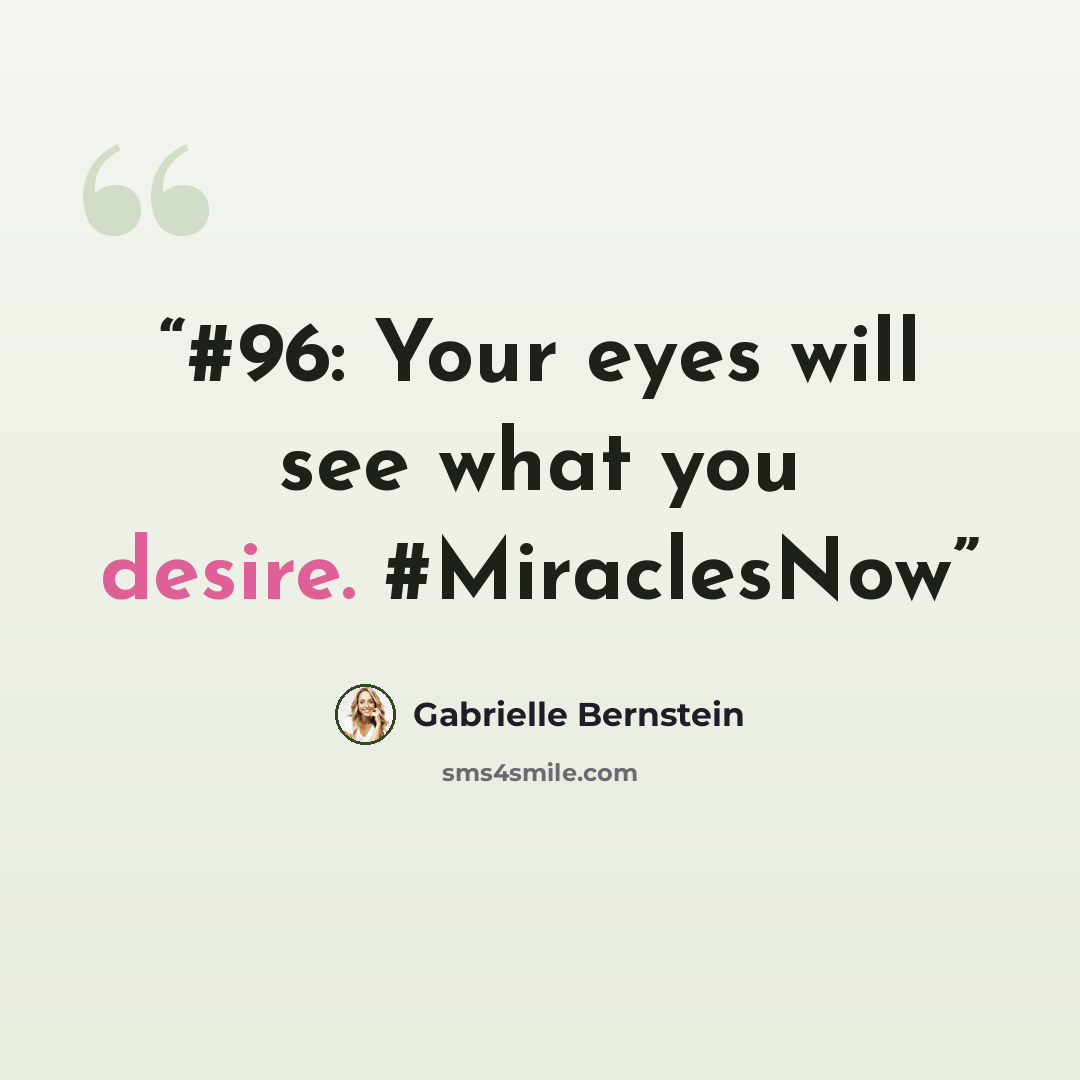“#96: Your eyes will see what you desire. #MiraclesNow” quote by Gabrielle Bernstein