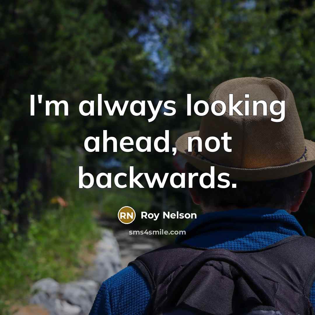 “I'm always looking ahead, not backwards.” quote by Roy Nelson