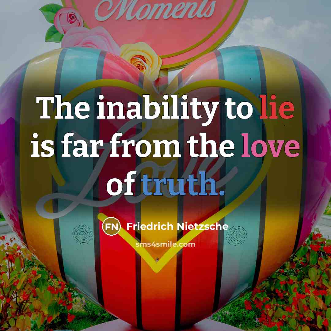“The inability to lie is far from the love of truth.” quote by Friedrich Nietzsche