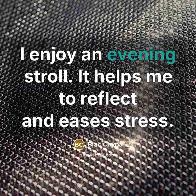 “I enjoy an evening stroll. It helps me to reflect and eases stress.” quote by Blac Chyna