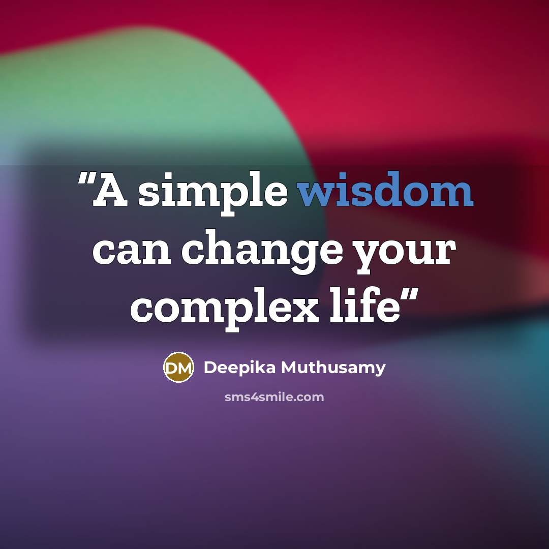 “A simple wisdom can change your complex life” quote by Deepika Muthusamy