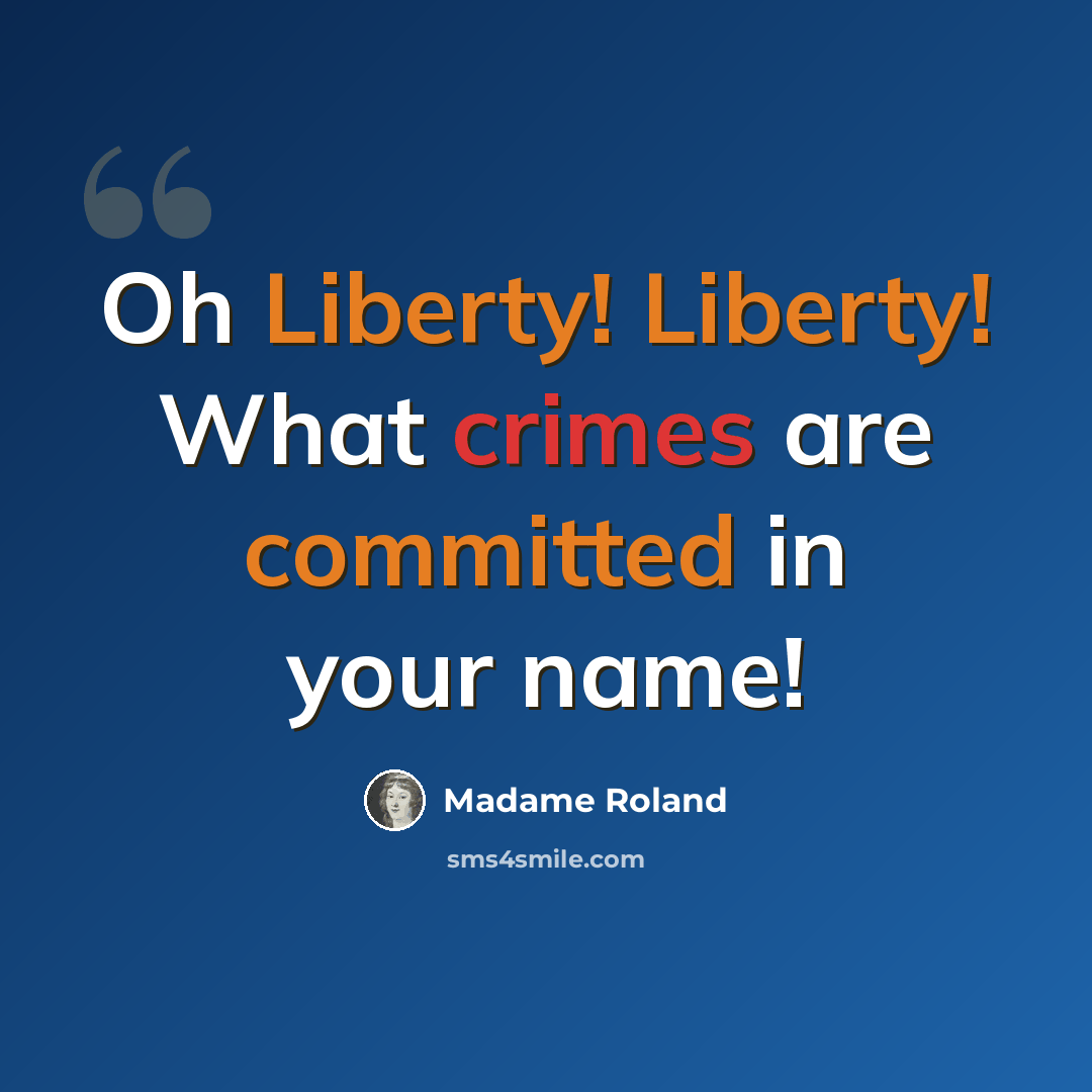 “Oh Liberty! Liberty! What crimes are committed in your name!” quote by Madame Roland