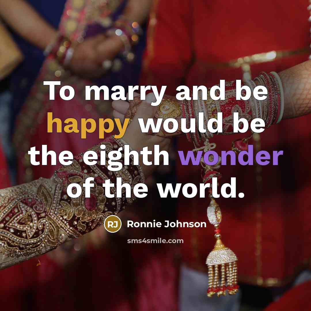 “To marry and be happy would be the eighth wonder of the world.” quote by Ronnie Johnson