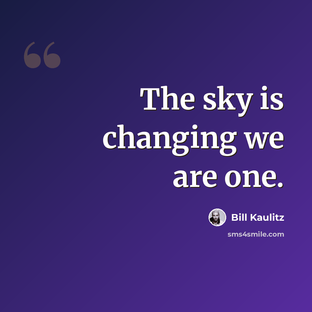 “The sky is changing we are one.” quote by Bill Kaulitz