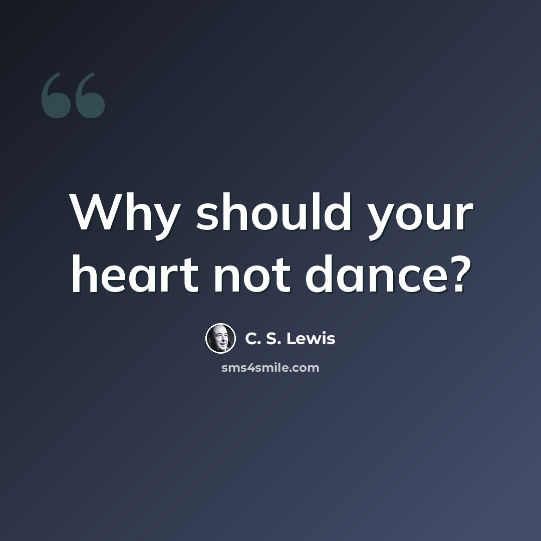 “Why should your heart not dance?” quote by C. S. Lewis